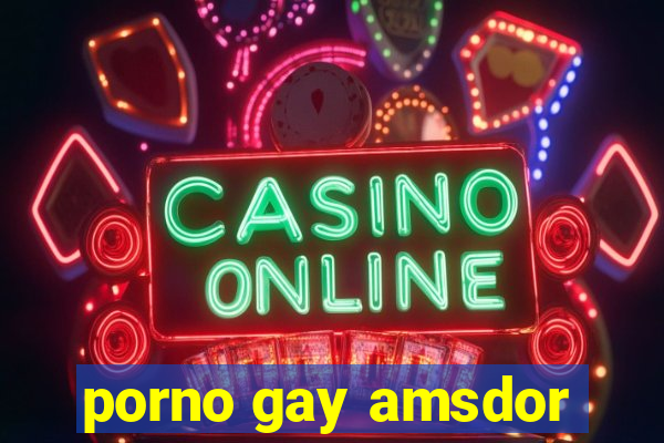 porno gay amsdor